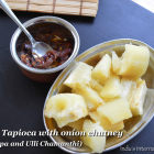 Tapioca(Cassava) with onion chutney - 